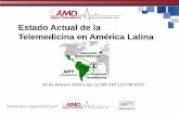 Estado Actual de la Telemedicina en América Latina · 25 de febrero 2016 a las 11 AM CST (12 PM EST) Estado Actual de la. Telemedicina en América Latina. ... Preguntas Durante el