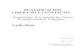 PLANIFICACIÓN LIBERTAD Y CONFLICTO · 2020. 9. 5. · PLANIFICACIÓN LIBERTAD Y CONFLICTO Fundamentos de la reforma del sistema de planificación en Venezuela Carlos Matus Ed. Cinterplan