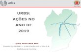 URBS: AÇÕES NO ANO DE 2019 · URBS: AÇÕES NO ANO DE 2019 Ogeny Pedro Maia Neto Presidente da URBS –Urbanização de Curitiba S.A. Prefeitura de Curitiba