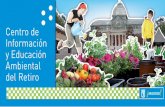 Centro de Información y Educación Ambiental del Retirobibliotecas.madrid.es/UnidadesDescentralizadas... · parque del Retiro y el medio ambiente de nuestra ciudad de una manera