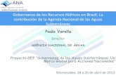 AGÊNCIA NACIONAL DE ÁGUAS Gobernanza de los ......AGÊNCIA NACIONAL DE ÁGUAS Montevideo, 18 a 20 de abril de 2012 Gobernanza de los Recursos Hídricos en Brasil: La contribución