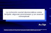 La cohesión social democrática como brújula: algunas ... · Al postular una estrecha relación e interacción de los componentes, la díada original de la definición cepalina