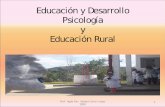 Educación y Desarrollo Psicología y Educación Rural · • Educación dentro y fuera de la escuela • Visión sistémica del sistema educativo • Enfoque intersectorial (educación,