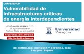CONFERENCIA Vulnerabilidad de infraestructuras críticas de ...redcrit.unizar.es/wp-content/uploads/2018/03/... · José María YustaLoyo / XX Seminario Economía y Defensa / Zaragoza,