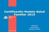 Certificación Modelo Salud Familiar 2015 2015CIRA.pdf · Marzo 2015 % Evaluación Mayo 2015 COLINA COLINA 2007 o antes Superior 51,7% 55,3% COLINA ESMERALDA 2007 o antes Medio Superior