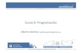 Curso 0: Programación · PROGRAMACIÓN Curso 0: Programación Alberto Sánchez  Escuela Técnica Superior de Ingeniería Informática 1