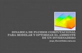 DINAMICA DE FLUIDOS COMPUTACIONAL PARA MODELAR Y … · fluidos en general y flujos turbulentos en particular La Dinámica de Fluido Computacional (CFD) es una buena alternativa para