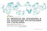 El modelo de atención a la juventud extutelada en Cataluña€¦ · El modelo de atención a la juventud extutelada en Cataluña: diagnóstico y retos de futuro. Coordinación de