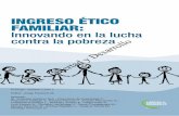 ingreso ético ingreso ético familiar: Innovando en la ... · Innovando en la lucha contra la pobreza En mayo de 2012 fue creado el programa Ingreso Ético ... EL PROGRAmA y su disEñO