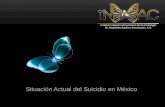 Situación Actual del Suicidio en México · •El suicidio: es un acto totalmente consciente e intencional, que busca como resultado final producir la propia muerte ... (Diekstra,