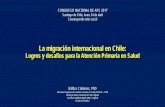 La migración internacional en Chile...La migración internacional en Chile: Logros y desafíos para la Atención Primaria en Salud CONGRESO NACIONAL DE APS 2017 Santiago de Chile,