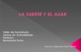 Alumno: Alejandro Otero Davilacaumas.org/wp-content/uploads/2015/03/LA-SUERTE-Y-EL-AZAR.pdf · deterministas y también indeterministas, es decir azarosos. En los sistemas indeterministas