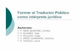 Formar al Traductor Público como intérprete jurídico ...excelti.com.ar/down/formar-al-traductor-publico... · T. P. ÁLVAREZ, Olga T. P. MILAZZO, Jorge T. P. PÉREZ GUARNIERI,
