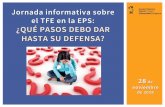 Jornada informativa sobre el TFE en la EPS: ¿QUÉ PASOS ......Presentar en el Registro de la EPS la documentación que establece la Normativa de Trabajos Fin de Estudios, que puedes