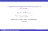 Un problema de aproximación con espacios invariantes · 2020. 4. 5. · Un problema de aproximacion con espacios´ invariantes Carolina A. Mosquera FCEyN, Universidad de Buenos Aires