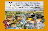 Minería, violencia y criminalización en América Latina · inscrito en su geografía y no como efecto histórico político producto de la geografía colonial diseñada por los conquistadores.”