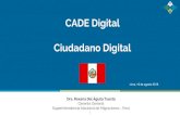 CADE Digital Ciudadano Digital - IPAE · CADE Digital Ciudadano Digital 1 Dra. Roxana Del Águila Tuesta Gerente General Superintendencia Nacional de Migraciones - Perú Lima, 16