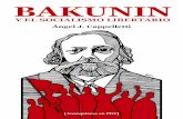 BAKUNIN ÁNGEL J. CAPPELLETTI...Bakunin, pensador lúcido y valiente revolucionario, tiene una agudeza crítica difícilmente sobreestimable y hoy más que nunca adquiere dimensión