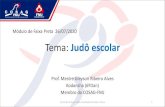 Tema: Judô escolar€¦ · Tema: Judô escolar Prof. Mestre Gleyson Ribeiro Alves Kodansha (6ºDan) ... (50 min.) 2 a 4 sessões por ano (50 min.) Nas aulas de Educação Física
