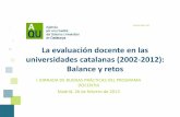 La evaluación docente en las universidades catalanas ... · Retos 2 Índice Principios básicos: Estándares Europeos Acuerdo institucional Evaluación asumida por las universidades