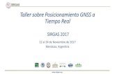 Taller Posicionamiento GNSS a Tiempo Real – SIRGAS 2017Taller sobre Posicionamiento GNSS a Tiempo Real SIRGAS 2017 22 al 24 de Noviembre de 2017 Mendoza, Argentina