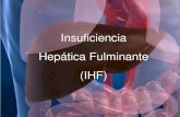 Insuficiencia Hepática Fulminante (IHF)...Vascular: Insuficiencia cardiaca congestiva, síndrome de Budd-Chiari, enfermedad venooclusiva hepática, hígado de shock (hepatitis isquémica),