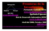 Abril del 2008, Octubre 2009 MÉXICO€¦ · Fronteras de la Investigación Fernando Galindo Soria fgalindo@ipn.mx Red de Desarrollo Informático REDI Abril del 2008, Octubre 2009