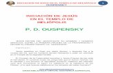 P. D. OUSPENSKY … · ouspensky gran biblioteca virtual esoterica espiritual 1 iniciaciÓn de jesÚs en el templo de heliÓpolis p. d. ouspensky jesÚs recibe del hierofante su nombre