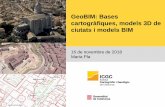 GeoBIM: Bases cartogràfiques, models 3D de ciutats i ... · Participació en comissions i grups de treball en metodologies BIM: Construïm el futur, des del febrer 2015: Assemblea