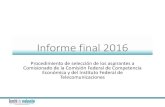 Informe final 2016 - Comité de Evaluación · Informe final 2016 Procedimiento de selección de los aspirantes a Comisionado de la Comisión Federal de Competencia Económica y del