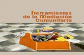 Herramientas de la Mediación Comunitaria...2017/12/03  · 3 Herramientas de la mediación comunitaria Para el desarrollo de instancias de mediación, existen diversas técnicas que