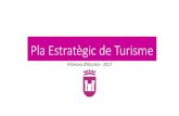 Pla Estratègic de Turisme · •El Pla estratègic de turisme és una eina al servei del desenvolupament loal que ordena el setor turísti estalint ojetius, línies d’atuaió i