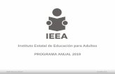 Instituto Estatal de Educación para Adultos PROGRAMA ANUAL ...€¦ · MISIÓN OCTUBRE 2019. El IEEA es una institución que en el año 2021 ofrece sus servicios en las principales