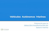 Vehículos Autónomos Marinos - pt-PROTECMA | Plataforma Tecnológica para …ptprotecma.es/wp/wp-content/uploads/2018/12/Vehiculos... · 2018. 12. 19. · Botellas, restos de carcasas