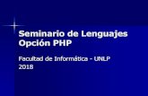 Seminario de Lenguajes Opción PHPinfo.unlp.edu.ar/wp-content/uploads/2018/02/Seminario-de-Lenguajes... · Turnos y Horarios Turno Mañana –Teoría Lunes de 8 a 10 hs. Aula 2 –Práctica