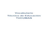Vocabulario Técnico de Educación TUCUMAN · 1 administraciÓn de la educaciÓn administraciÓn escolar consejos de escuela cooperadoras escolares cooperativas escolares responsabilidad