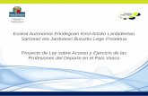 Euskal Autonomia Erkidegoan Kirol-Arloko Lanbideetan ... · 2. Características generales del proyecto de ley (30’) 3. Exigencia de cualificaciones (45’) 4. Turno de preguntas