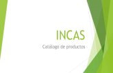 INCAS · INCAS Catálogo de productos. Artesanía ... ese sabor dulce que los caracteriza. Ref: 005 PVP: 2,50 € 3-. Almedras: Almendras ...