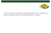 COLEGIO PABLO NERUDA DE TALCA REGLAMENTO INTERNO 2019 · REGLAMENTO INTERNO COLEGIO PABLO NERUDA DE TALCA Art. 6.- Cada uno de los miembros de esta comunidad educativa, desde su ingreso