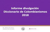 Informe divulgación Diccionario de Colombianismos 2018 ... 8000 definiciones son parte del nuevo 'Diccionario de colombianismos' El Universal - Colombia-16/04/2018 Un total de 8000