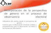 Incorporación de la perspectiva de género en el proceso de ...€¦ · La transversalización de la perspectiva de género en la observación electoral de la OEA significa: “Valorar