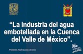 “La industria del agua embotellada en la Cuenca del Valle ...132.248.167.60/wp-content/uploads/2018/04/La-indus... · Actividad Industrial en la CVM La Cuenca del Valle de México