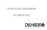 ESTATUTO DEL CONSUMIDOR LEY 1480 DE 2011 · 2016. 4. 4. · LEY 1480 DE 2011 . LEY 1480 DE 2011 Estatuto del consumidor ... dispuesto por la ley o por la autoridad competente. ...