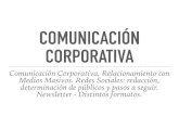 COMUNICACIÓN CORPORATIVA · PDF file 2018. 9. 18. · COMUNICACIÓN CORPORATIVA Comunicación Corporativa, Relacionamiento con Medios Masivos. Redes Sociales: redacción, determinación