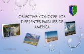 Objective: Conocer los diferentes paisajes de américa€¦ · diferentes paisajes? •en amÉrica los seres humanos se las han ingeniado para habitar zonas difÍciles, adaptando
