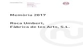 Memòria 2017 Roca Umbert, Fàbrica de les Arts, S.L.rocaumbert.com/wp-content/uploads/2018/05/Memoria_2017_P.pdf · 2018. 5. 30. · 4 1. PRESENTACIÓ L’any 2017 Roca Umbert, Fàbrica