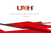 Manual de imagen Institucional 2020 - UAEH · L.C.C. Mayra Itzel Zárate Hernández Manual de Imagen Institucional Versión digital / Enero 2020 ¿TIENES ALGUNA DUDA? Este documento