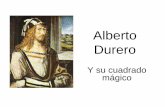 Alberto Durero - Universidad de Sonora · 16 3 2 13 5 10 11 8 9 6 7 12 4 15 14 1 Durero creó este cuadrado en 1514. La C de cuadrado es la 3ª letra del alfabeto y la D de Durero