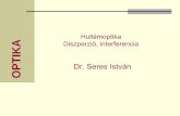 Dr. Seres István - SZIEfft.szie.hu/fizika/Optika/1617/optika_9ea.pdf · 2017. 4. 19. · ak. Seres István 2 Hullámoptika Hullámoptika: A fény elektromágneses hullám A fehér