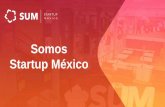 Somos Startup México€¦ · Caracterizada por ser la organización líder en México en el impulso de la innovación, la cultura emprendedora y el desarrollo económica. Apoyamos